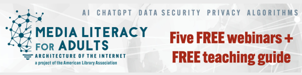 Ad for ALA Public Programming Office's Media Literacy for Adults project. Five FREE webinars + FREE teaching guide. AI, ChatGPT, Data Security, Privacy, Algorithms